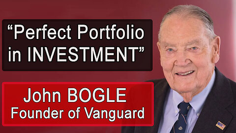 PERFECT PORTFOLIO IN INVESTMENT – John Bogle- Founder of Vanguard (HD)