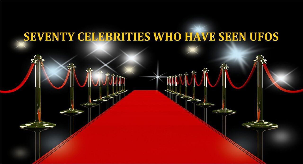 SEVENTY CELEBRITIES WHO HAVE SEEN UFOS