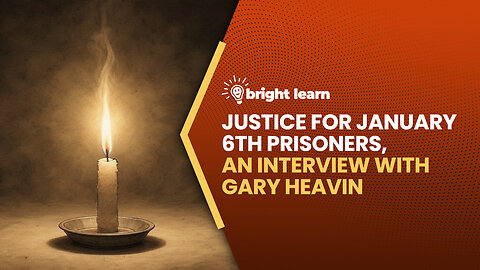 BrightLearn - Justice for January 6th Prisoners, an interview with Gary Heavin