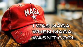 I Was MAGA When MAGA Wasn't Cool