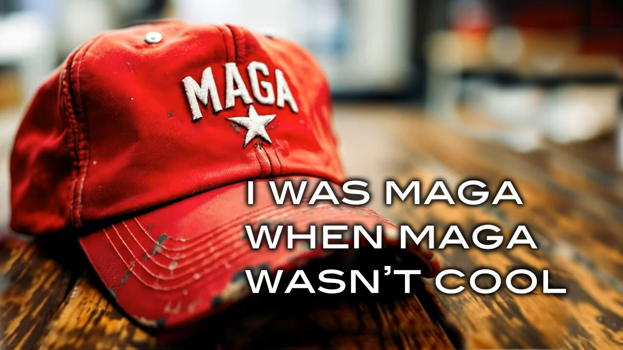 I Was MAGA When MAGA Wasn't Cool