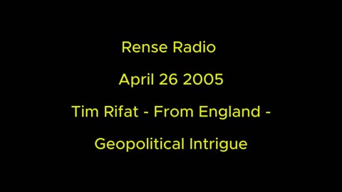 Rense Radio: April 26 2005 From England - Tim Rifat - Geopolitical Intrigue