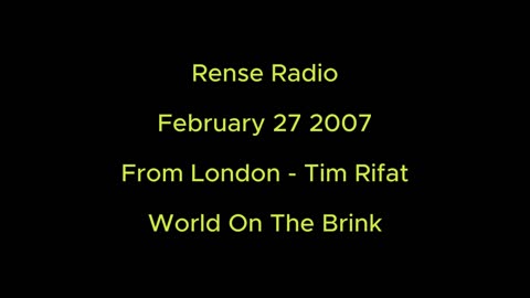 Rense Radio: February 27 2007 From London - Tim Rifat - World On The Brink