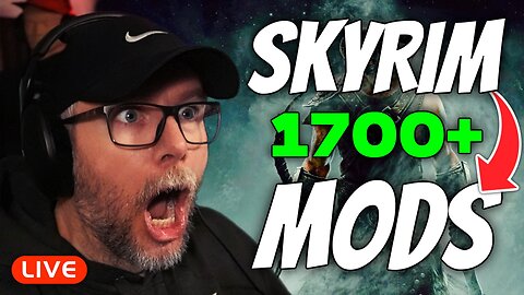 🔴LIVE - INSANE SKYRIM MODS! OVER 1700!