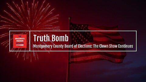 Episode: "Montgomery Co. Board of Elections: The Clown Show Continues" • GFI's "Truth Bomb" Series