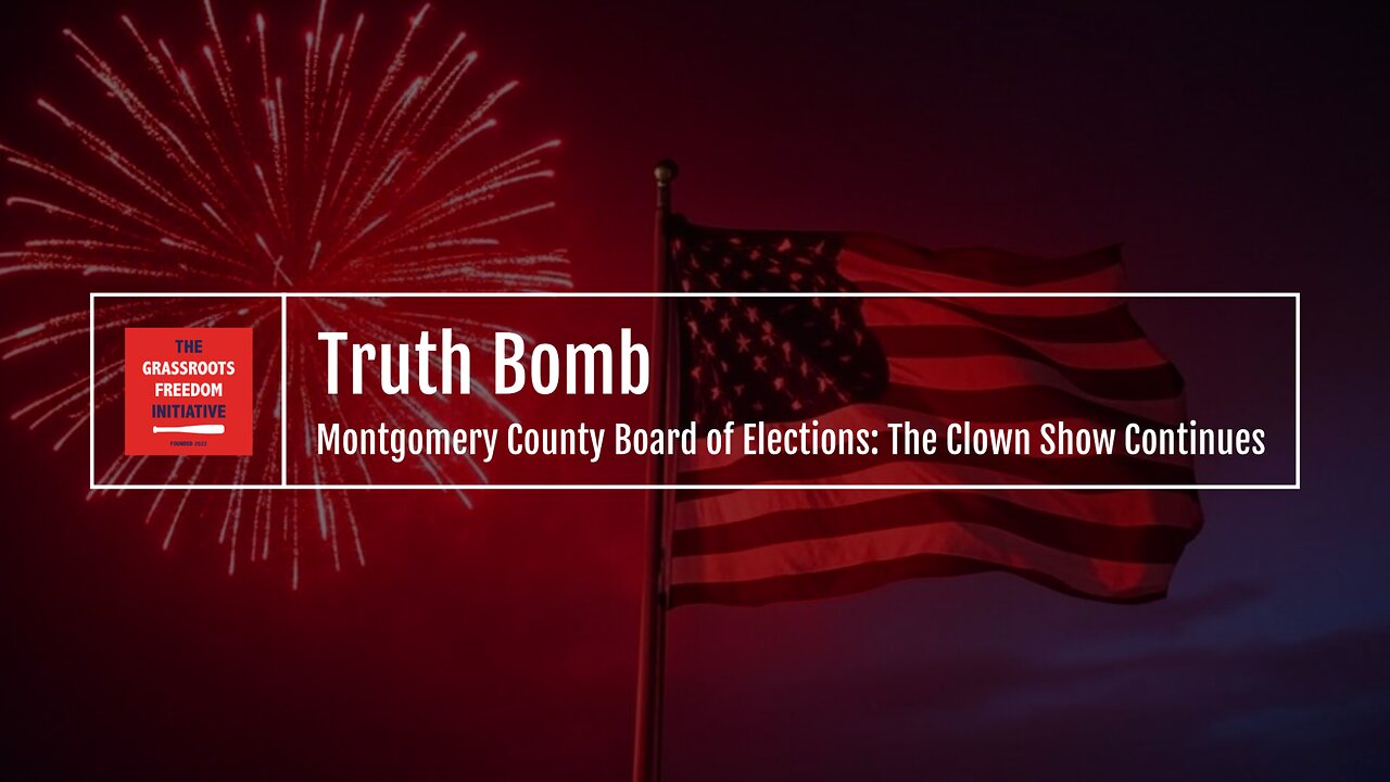 Episode: "Montgomery Co. Board of Elections: The Clown Show Continues" • GFI's "Truth Bomb" Series