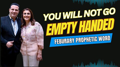 You Will Not Go Empty Handed - February Prophetic Word