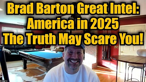 Brad Barton Great Intel: America in 2025 - The Truth May Scare You!