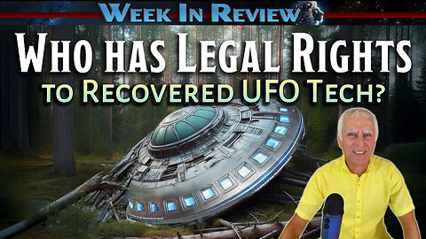 Who Has Legal Rights to Recovered UFO Tech? - Exopolitics Today Week in Review