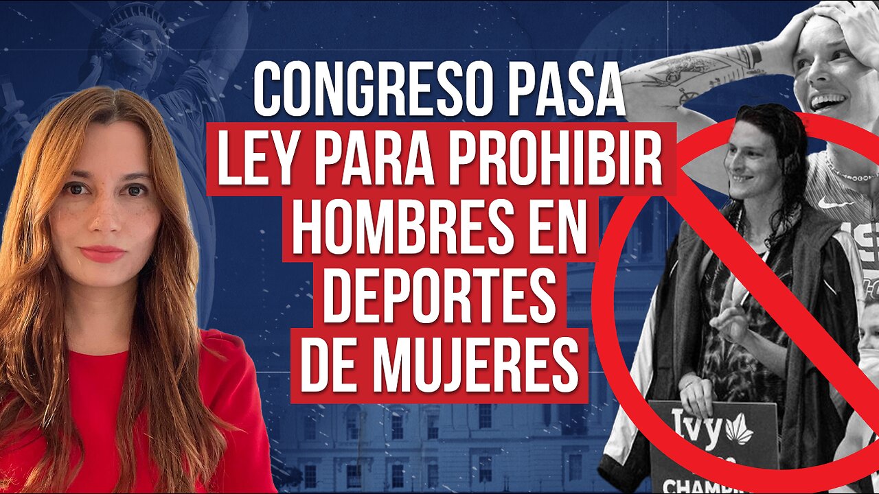Congreso pasa ley para prohibir hombres en deportes de mujeres - Ep. 57