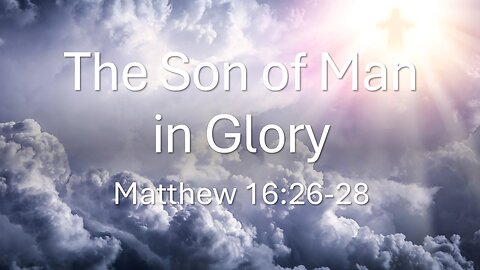 The Son of Man in Glory - Pastor James Keen