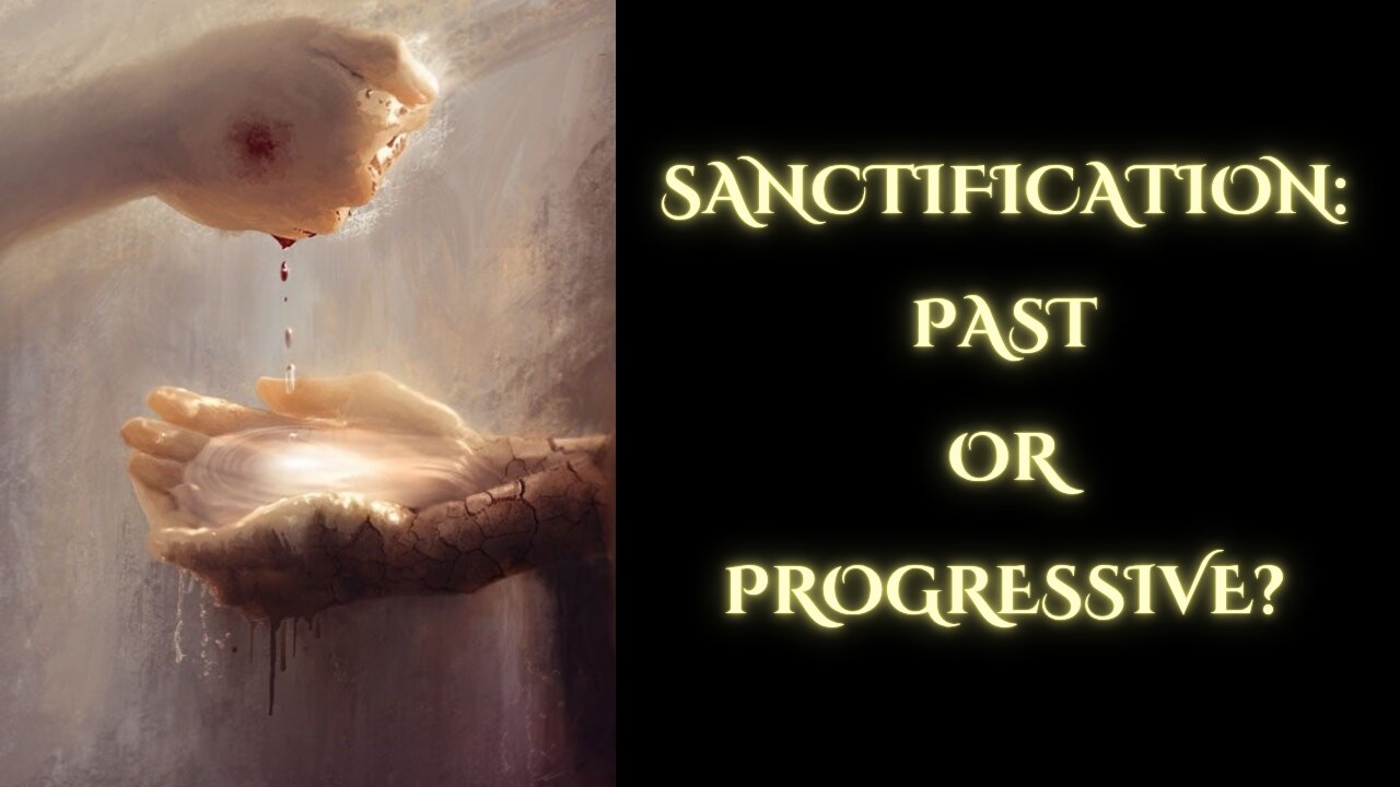 SANCTIFICATION: PAST OR PROGRESSIVE?