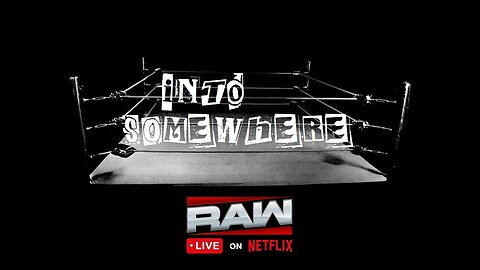 WWE RAW Debuts On NETFLIX : INTO SOMEWHERE