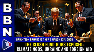 BBN, Mar 13, 2025 – The SLUSH FUND hubs exposed: Climate NGOs, Ukraine and Foreign Aid