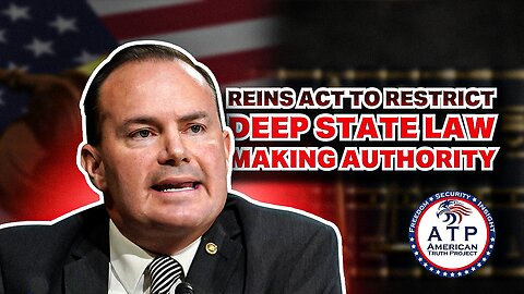 REINS ACT TO RESTRICT DEEP STATE LAW MAKING AUTHORITY