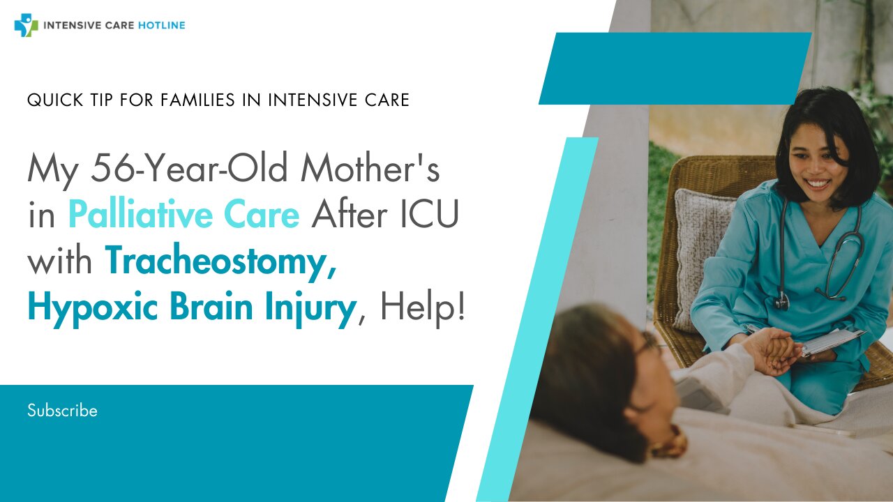My 56-Year-Old Mother's in Palliative Care After ICU with Tracheostomy, Hypoxic Brain Injury, Help!
