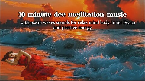 30 minute deep meditation music with ocean waves sounds for relax mind body and Inner Peace..