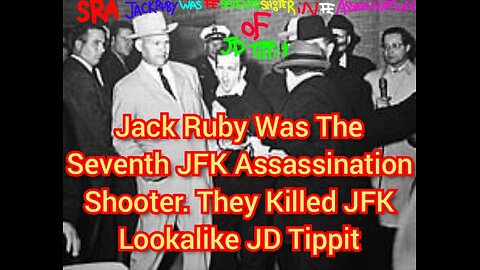 Jack Ruby Was The Seventh JFK Assassination Shooter. They Killed JFK Lookalike JD Tippit.