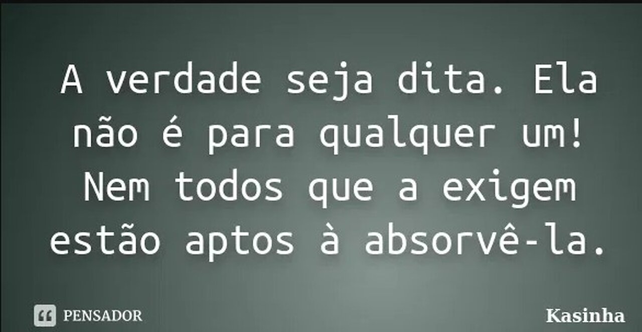 A verdade é para poucos!