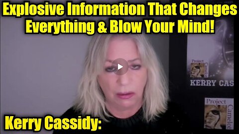 Kerry Cassidy- Explosive Information That Changes Everything & Blow Your Mind!