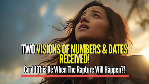 2 VISIONS OF NUMBERS & DATES RECEIVED! Could This Be When The Rapture Is?!