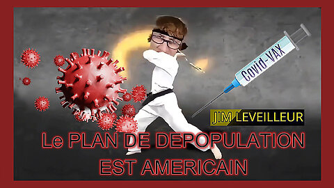 Le PLAN de DEPOPULATION VACCINAL est 100% AMERICAIN vu Par Jim Leveilleur (Hd 1080)