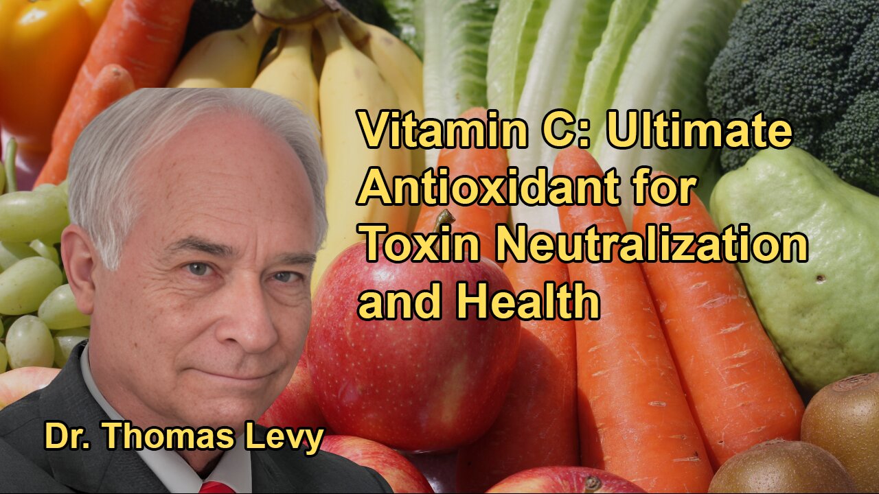 Vitamin C: The Ultimate Antioxidant for Neutralizing Toxins | Dr. Thomas Levy