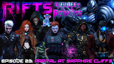 RIFTS Refugees and Royalties Episode 23: Arrival At Sapphire Cliffs