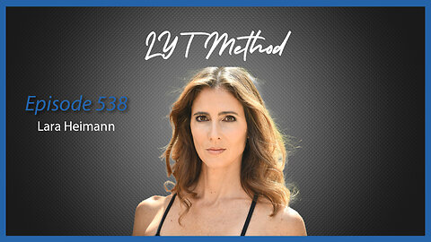 Ep. 538 LYT Method with Lara Heimann