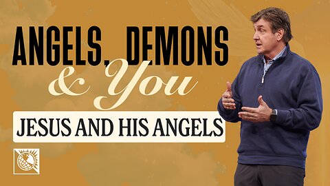 Angels, Demons & You — Jesus and His Angels