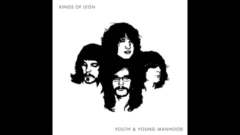 KINGS OF LEON - Youth & Young Manhood