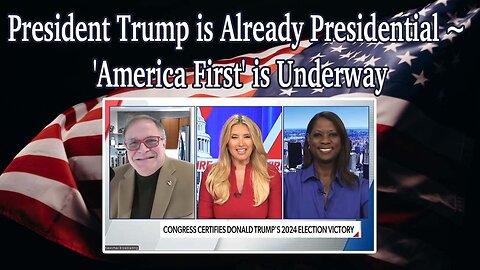 President Trump is Already Presidential ~ 'America First' is Underway