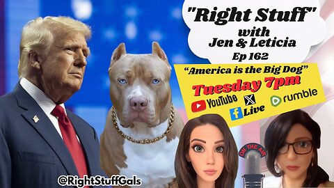 Right Stuff Gals EP 162 "America is the Big Dog"