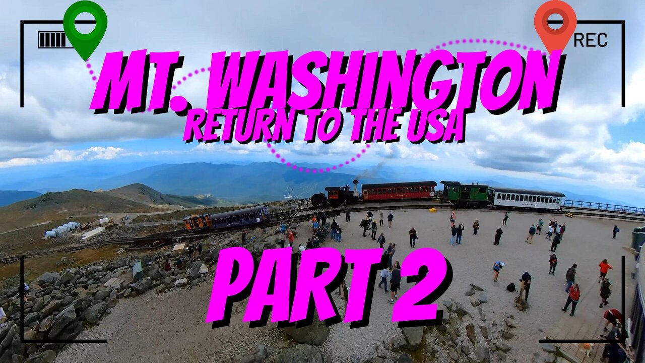 Mount Washington Part 2 - Return to the USA. The COG Railway!!