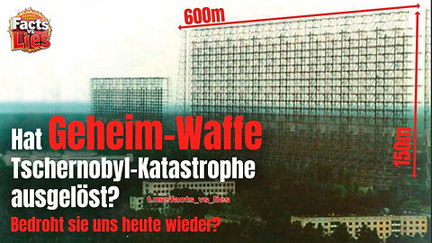 Hat eine Geheim-Waffe die Tschernobyl-Katastrophe verursacht? Bedroht sie uns heute wieder?