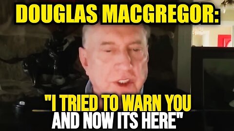 Douglas Macgregor Shared Terrifying Message in Exclusive Broadcast!