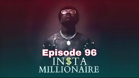 insta millionaire Episode 96