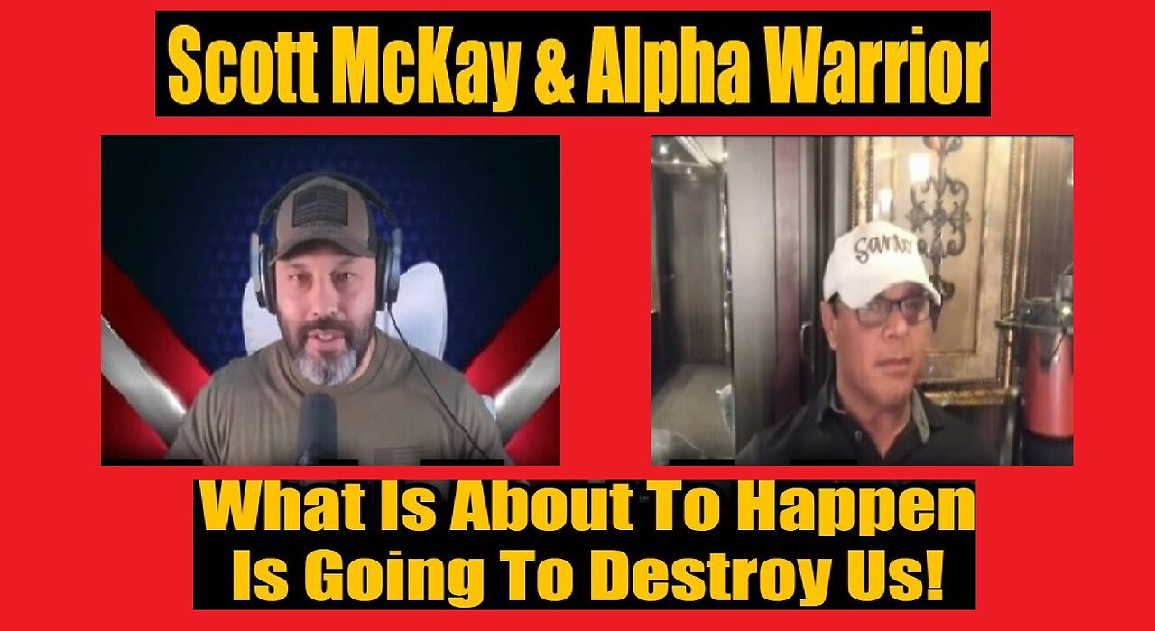 Scott McKay & Alpha Warrior- What Is About To Happen Is Going To Destroy Us!