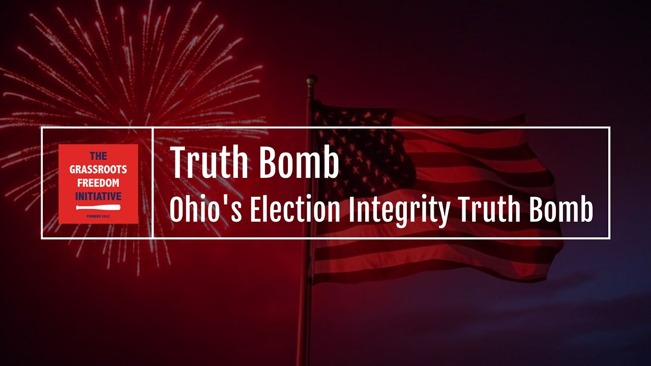 EPISODE: Ohio's Election Integrity Truth Bomb • GFI's "Truth Bomb" Series