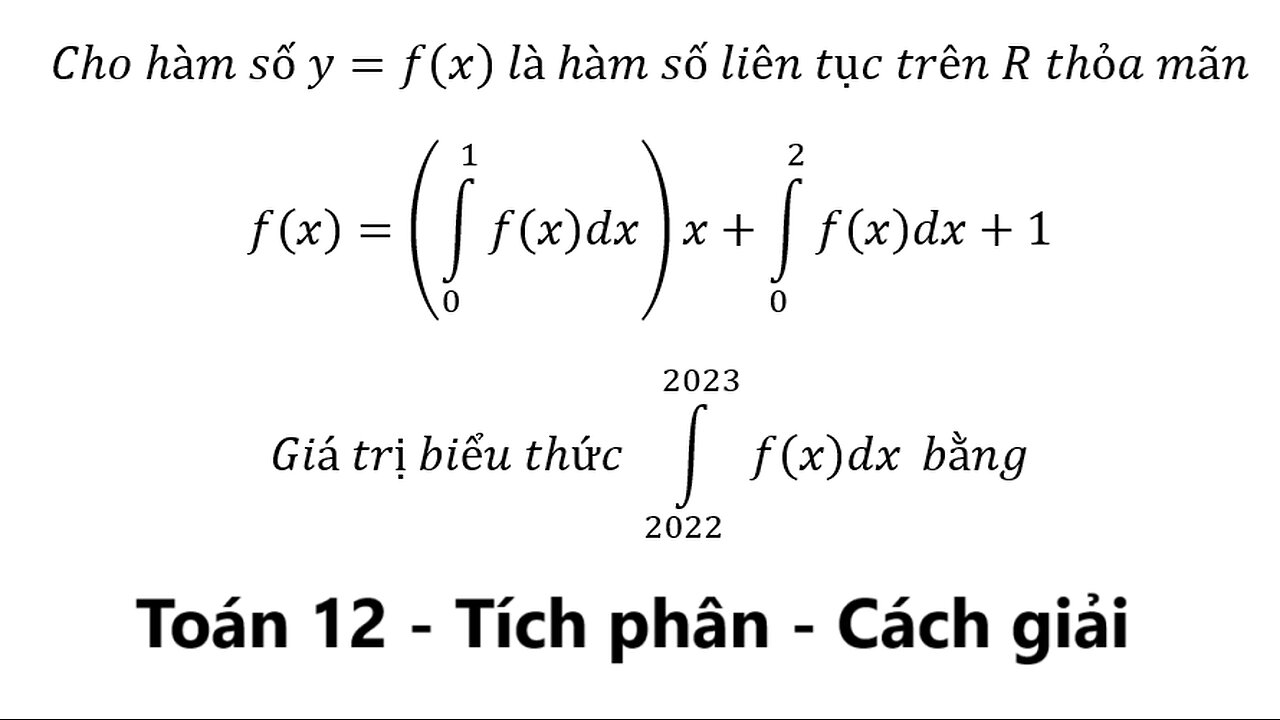 Toán 12: Cho hàm số y=f(x) là hàm số liên tục trên R thỏa mãnf(x)=(∫_0^1▒f(x)dx)x+∫_0^2▒f(x)dx+1