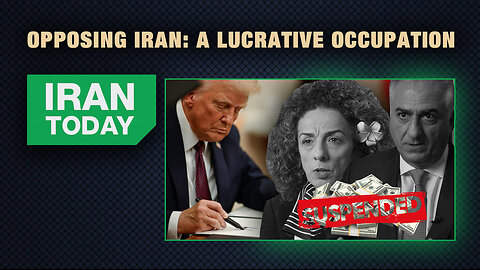 Iran Today: Opposing Iran: A lucrative occupation