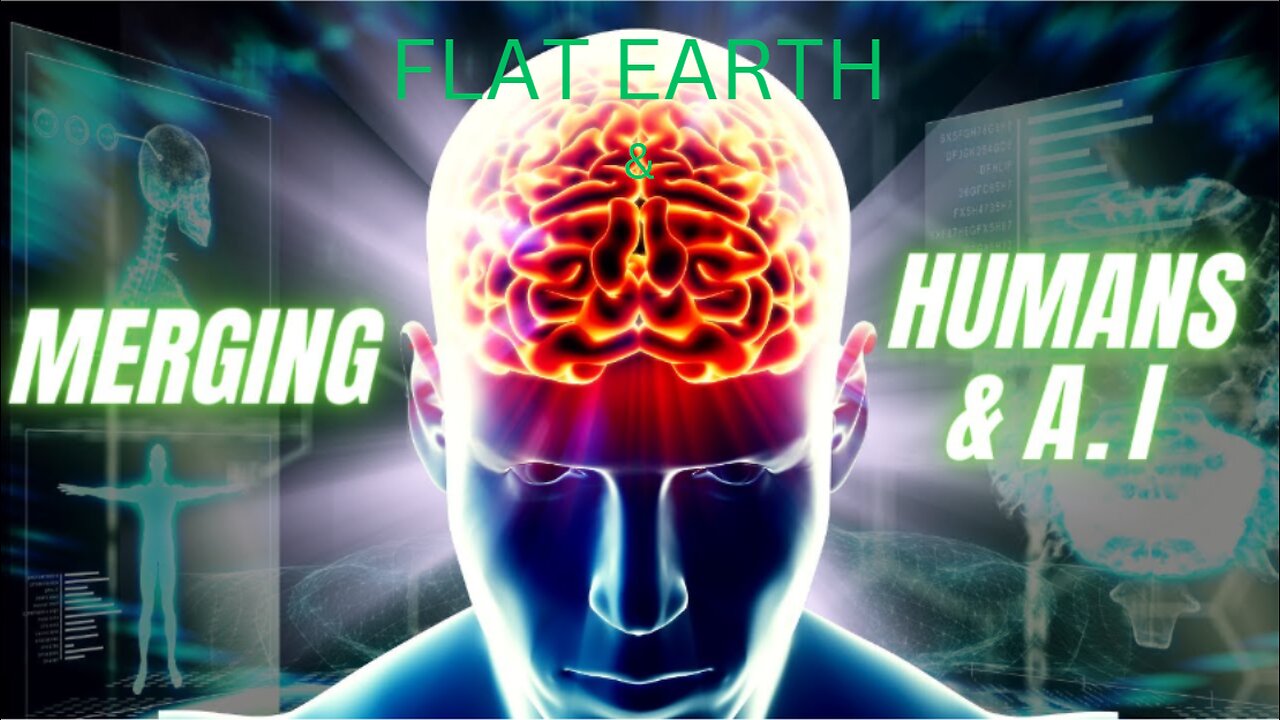 FLAT EARTH & MERGING HUMANS & AI