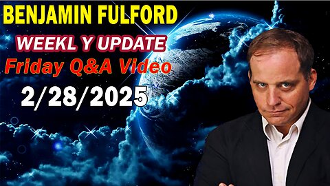 Benjamin Fulford Update Today Update Feb 28, 2025 - Benjamin Fulford Full Report