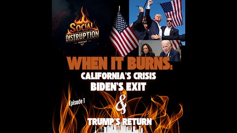 ”When it Burns: California’s Crisis, Biden’s Exit and Trump’s Return”