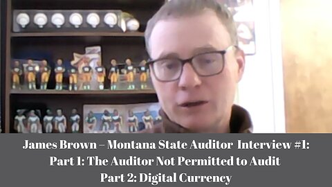 James Brown Montana State Auditor Part 1 Auditor Not Permitted to Audit Part 2 Digital Currency