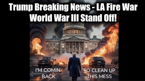 Trump Breaking News, Ceasefire, LA Fire War/Newsom Patsy Plan - World War III Stand Off!