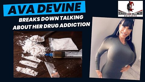 Ava Devine Breaks Down Talking about her Drug Addiction