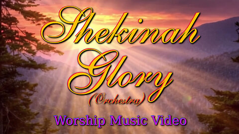 Shekinah Glory (Orchestra) - Worship Music Video