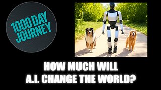 1000 Day Journey 0589 How Much & How Soon Will A.I. Change the World