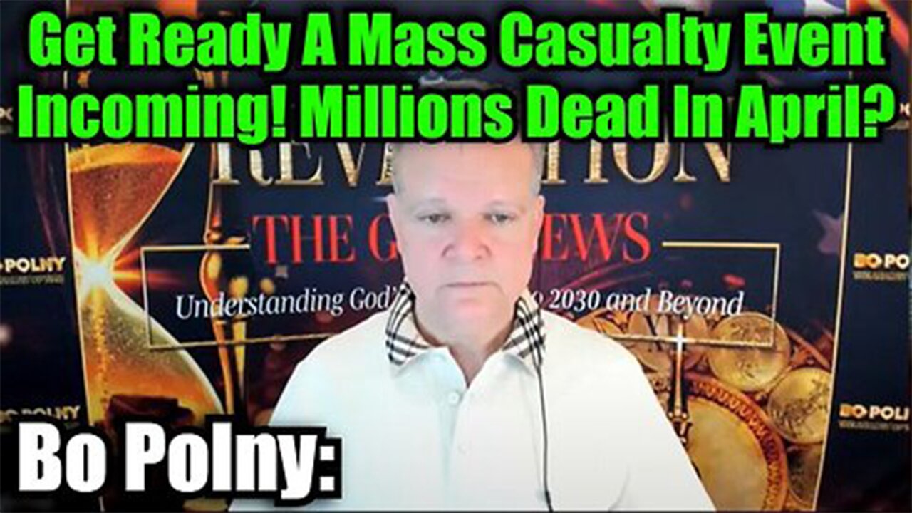 Bo Polny: Get Ready A Mass Casualty Event Incoming! Millions Dead In April